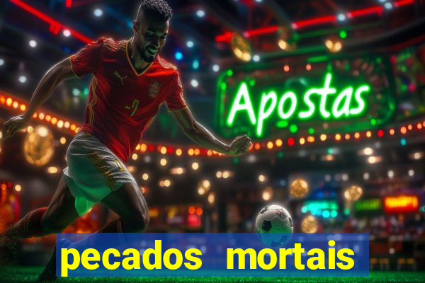 pecados mortais para confessar